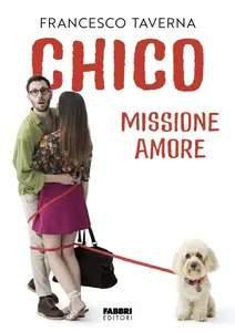 Francesco Taverna - Chico. Missione amore
