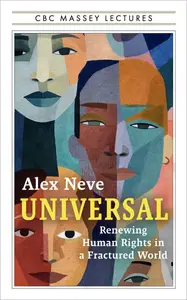 Universal: Renewing Human Rights in a Fractured World (The CBC Massey Lectures)