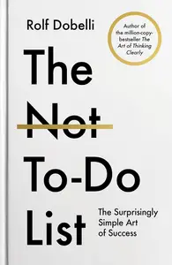 The Not To Do List: The Surprisingly Simple Art of Success