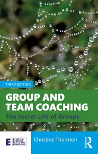 Group and Team Coaching: The Secret Life of Groups, 3rd Edition