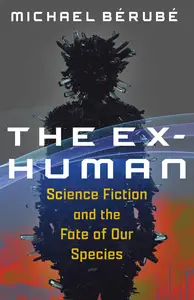 The Ex-Human: Science Fiction and the Fate of Our Species