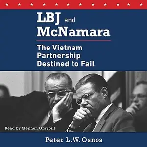 LBJ and McNamara: The Vietnam Partnership Destined to Fail [Audiobook]