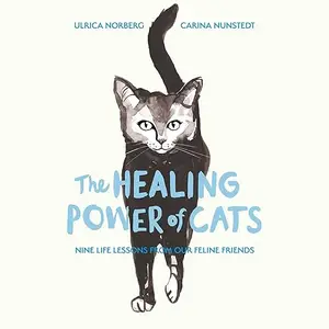 The Healing Power of Cats: Nine Life Lessons from Our Feline Friends [Audiobook]