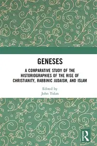 Geneses: A Comparative Study of the Historiographies of the Rise of Christianity, Rabbinic Judaism, and Islam