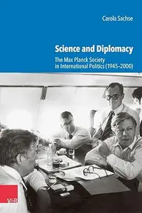 Science and Diplomacy: The Max Planck Society in International Politics (1945-2000)