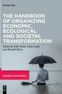 The Handbook of Organizing Economic, Ecological and Societal Transformation