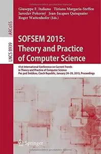 SOFSEM 2015: Theory and Practice of Computer Science