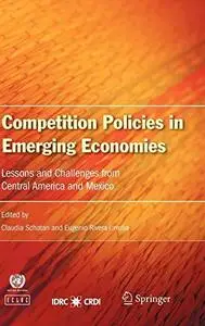 Competition Policies in Emerging Economies Lessons and Challenges from Central America and Mexico