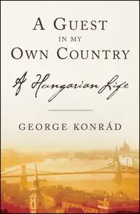 A Guest in My Own Country: A Hungarian Life