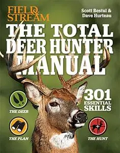 The Total Deer Hunter Manual: 301 Hunting Skills You Need