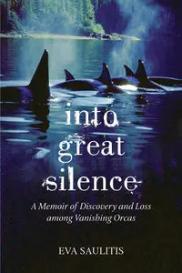Into Great Silence: A Memoir of Discovery and Loss among Vanishing Orcas (Repost)