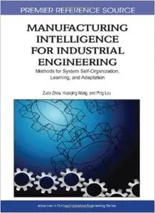 Manufacturing Intelligence for Industrial Engineering: Methods for System Self-Organization, Learning, and Adaptation