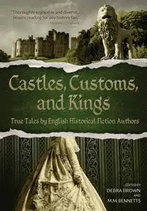 Castles, Customs, and Kings: True Tales by English Historical Fiction Authors (repost)