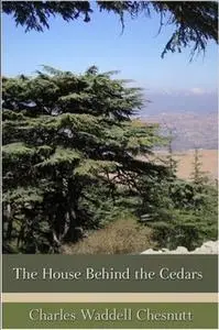 «The House Behind the Cedars» by Charles W. Chesnutt