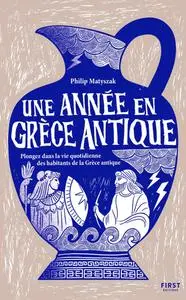 Philip Matyszak, "Une année en Grèce antique : Plongez dans la vie quotidienne des habitants de la Grèce antique"