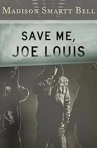 «Save Me, Joe Louis» by Madison S Bell