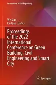 Proceedings of the 2022 International Conference on Green Building, Civil Engineering and Smart City (Repost)