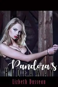 «Pandora's Hideaway» by Lizbeth Dusseau