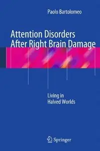 Attention Disorders After Right Brain Damage: Living in Halved Worlds (Repost)