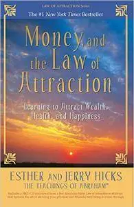 Money, and the Law of Attraction: Learning to Attract Wealth, Health, and Happiness (Repost)