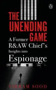 The Unending Game: A Former R&AW Chief’s Insights into Espionage