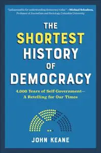 The Shortest History of Democracy: 4,000 Years of Self-Government—A Retelling for Our Times (Shortest History)