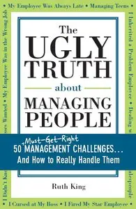 The Ugly Truth about Managing People: 50 Management Challenges... And How to Really Handle Them (repost)