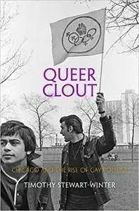 Queer Clout: Chicago and the Rise of Gay Politics