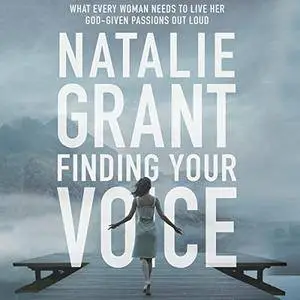 Finding Your Voice: What Every Woman Needs to Live Her God-Given Passions Out Loud [Audiobook]