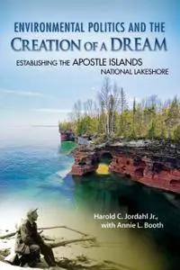 Environmental Politics and the Creation of a Dream: Establishing the Apostle Islands National Lakeshore