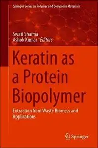 Keratin as a Protein Biopolymer: Extraction from Waste Biomass and Applications