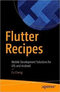 Flutter Recipes: Mobile Development Solutions for iOS and Android