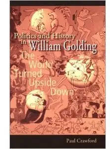 Politics and History in William Golding: The World Turned Upside Down