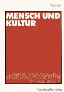 Mensch und Kultur: Zu den anthropologischen Grundlagen von Kulturarbeit und Kulturpolitik