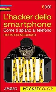 L'hacker dello smartphone: Come ti spiano al telefono (Hacking e Sicurezza Vol. 7)