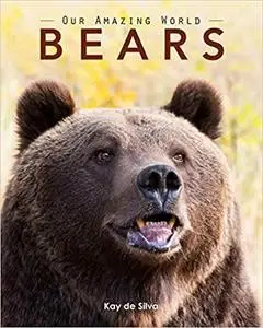 Bears: Amazing Pictures & Fun Facts on Animals in Nature (Our Amazing World)