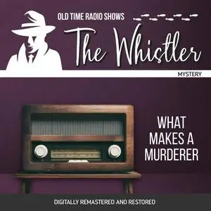 «The Whistler: What Makes a Murderer» by Gladys Thornton, Audrey Totter, Chester Stratton