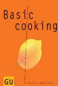 Sabine Salzer, Sebastian Dickhaut - Basic Cooking: All You Need to Cook Well Quickly