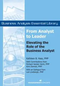 From Analyst to Leader: Elevating the Role of the Business Analyst (Business Analysis Essential Library)