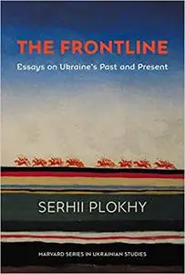 The Frontline: Essays on Ukraine’s Past and Present