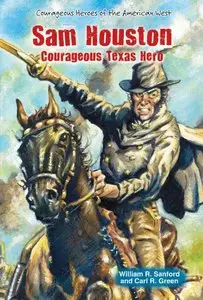 Sam Houston: Courageous Texas Hero (Courageous Heroes of the American West) by Carl R. Green