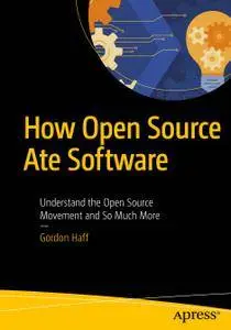 How Open Source Ate Software: Understand the Open Source Movement and So Much More