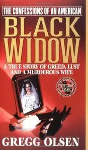 The confessions of an American Black Widow: a true story of greed, lust and a murderous wife