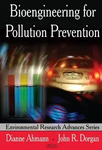 "Bioengineering for Pollution Prevention" by  John G. Taylor, Dianne Ahmann and John R. Dorgan