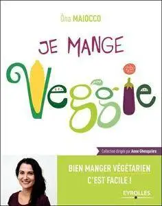 Je mange Veggie - Bien manger végétarien c'est facile !