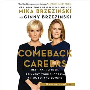 Comeback Careers: Rethink, Refresh, Reinvent Your Success - at 40, 50, and Beyond [Audiobook]