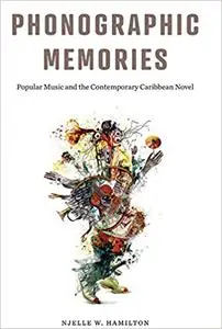 Phonographic Memories: Popular Music and the Contemporary Caribbean Novel