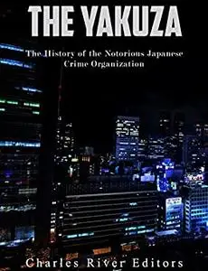 The Yakuza: The History of the Notorious Japanese Crime Organization