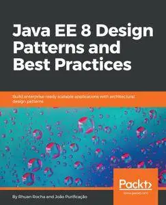 Java EE 8 Design Patterns and Best Practices: Build enterprise-ready scalable applications with architectural design patterns