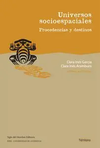 «Universos socioespaciales» by Clara Inés García,María Teresa Arcila,Carlo Emilio Piazzini Suárez,Clara Inés Aramburo,Vl